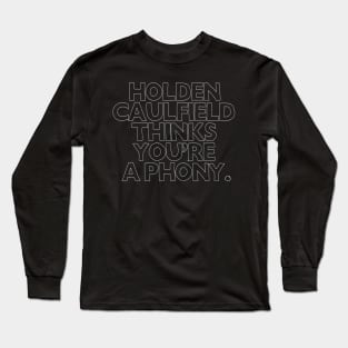 Holden Caulfield thinks you're a phony - Catcher In The Rye Humor Long Sleeve T-Shirt